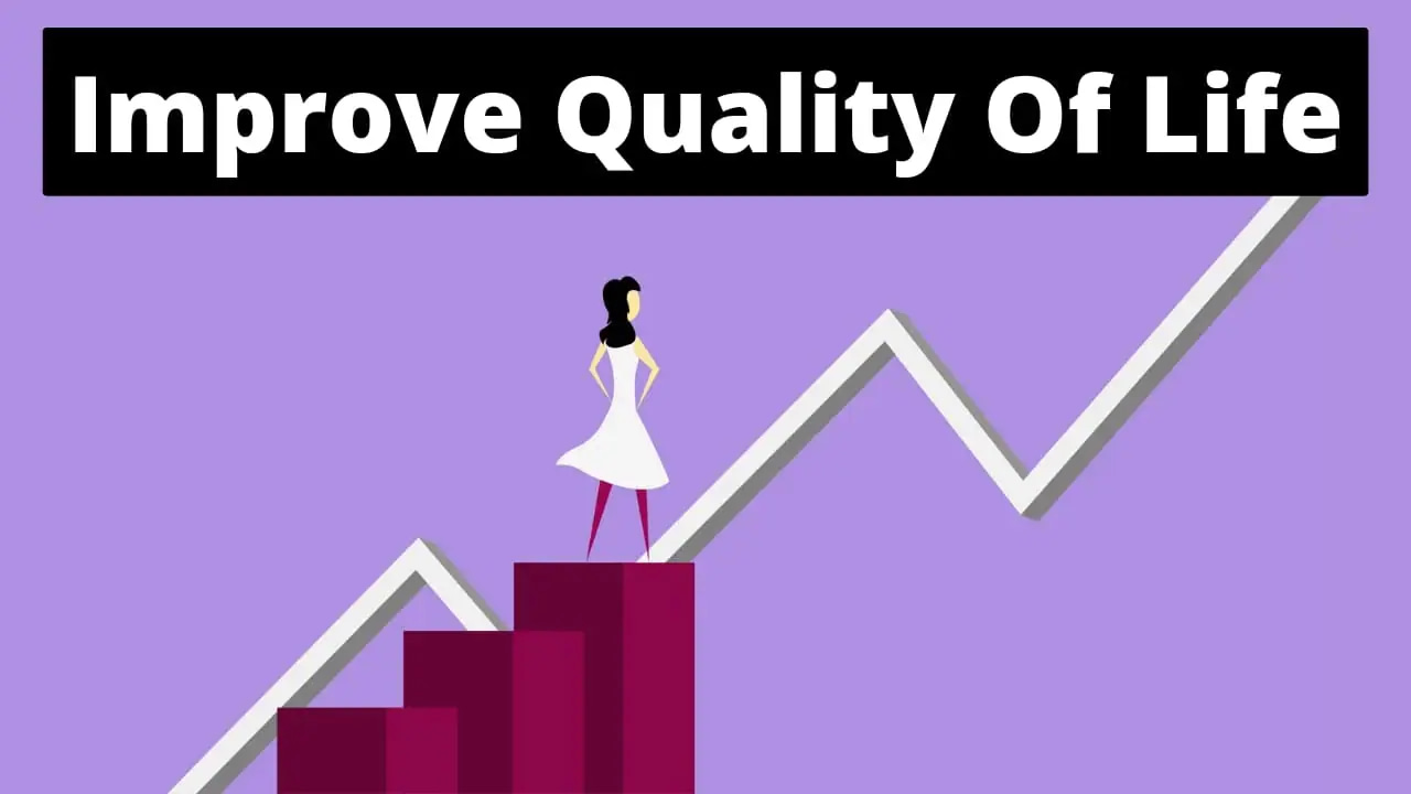 How To Improve Quality Of Life?