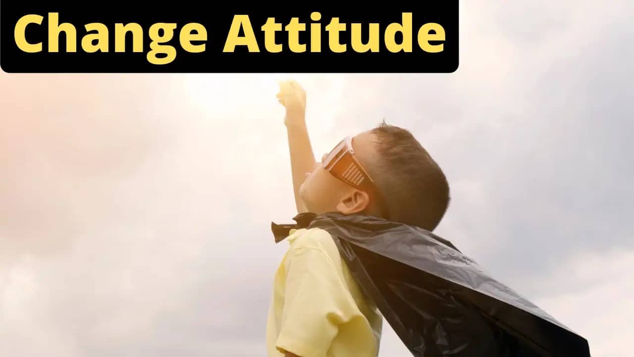 Attitude is Everything: Change Your Attitude, Change Your Life