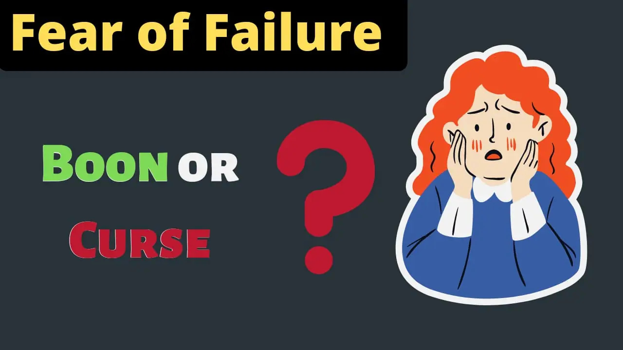 Fear of Failure: Is It A Boon or Curse To Our Life?