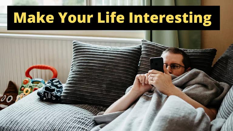 27 Ways To Make Your Life More Interesting