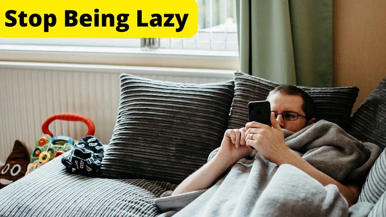 How to stop being Lazy: (7 Ways)