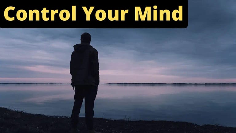 How to Control Your Mind? (12 Steps To Get Back Your Life)